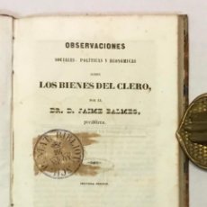 Libros antiguos: OBSERVACIONES SOCIALES, POLÍTICAS Y ECONÓMICAS SOBRE LOS BIENES DEL CLERO. - BALMES, JAIME.