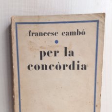 Libros antiguos: PER LA CONCORDIA. FRANCESC CAMBÓ. LLIBRERIA CATALONIA, 1930. CATALÁN