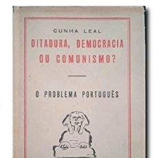 Libros antiguos: DITADURA, DEMOCRACIA OU COMUNISMO? O PROBLEMA PORTUGUES. LEAL, CUNHA. Lote 402360834