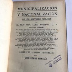 Libros antiguos: LIBRO. MUNICIPALIZACIÓN Y NACIONALIZACIÓN DE LOS SERVICIOS PÚBLICOS. LORD AVEBURY. LUBBOCK. 1912
