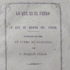Libros antiguos: LO QUE ES EL FUERO Y LO QUE SE DERIVA DEL FUERO - JAMAR, JOAQUIN (FUERO DE GUIPÚZCOA)