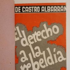Libri antichi: EL DERECHO A LA REBELDÍA. A. DE CASTRO ALBARRÁN. (POLÍTICA, ENSAYO)