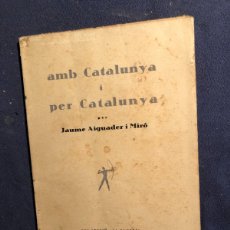 Libros antiguos: JAUME AIGUADER I MIRO: - AMB CATALUNYA I PER CATALUNYA - (1930)