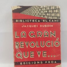 Libros antiguos: LA GRAN REVOLUCIÓ QUE VE... JACQUES DUBOIN. BIBLIOTECA EL CAMÍ. EDICIONS PROA, BADALONA, 1935.