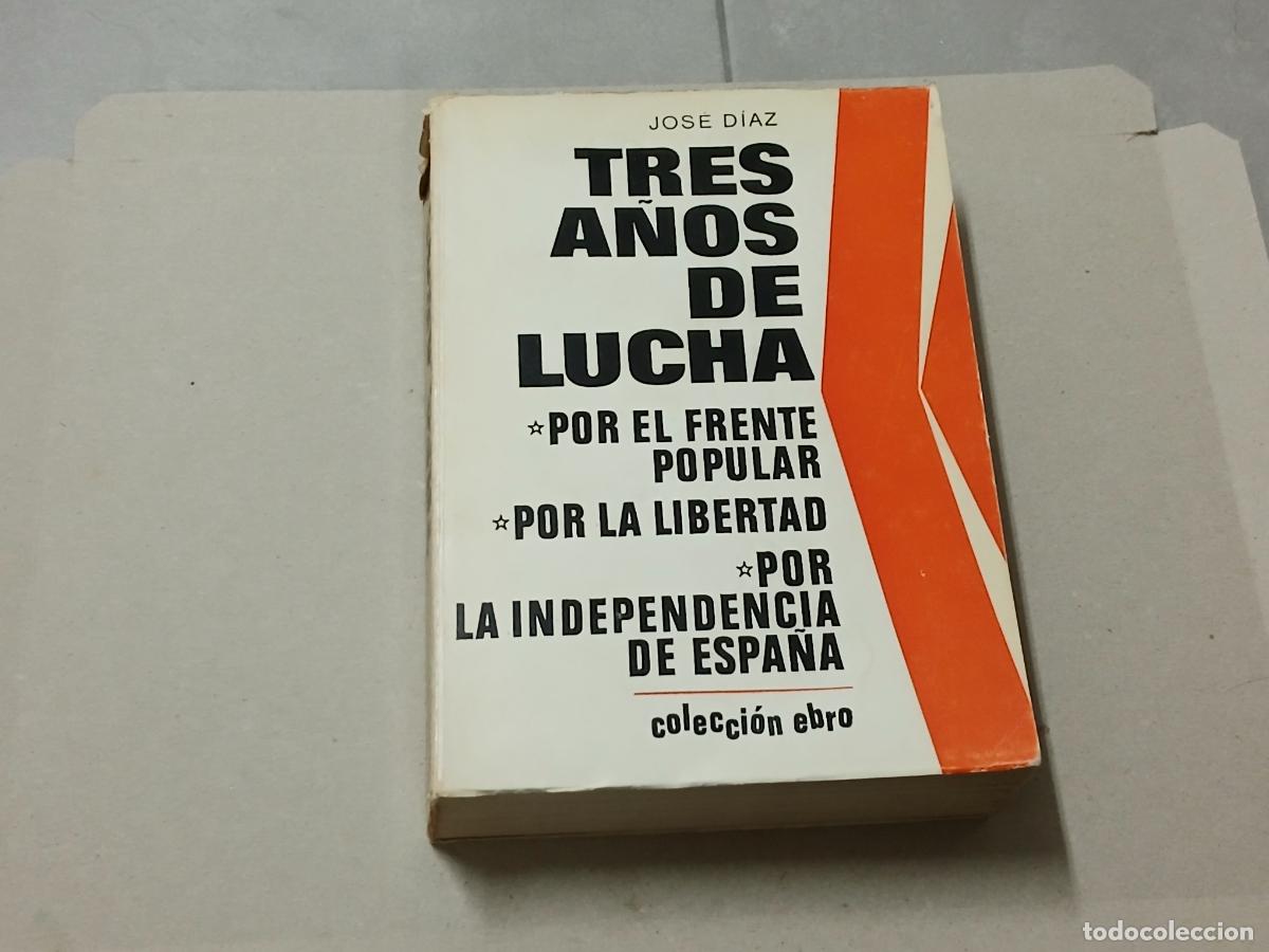 Libros antiguos: Libro. Tres a&ntilde;os de lucha, Jos&eacute; D&iacute;az, Coleccion Ebro, 1974