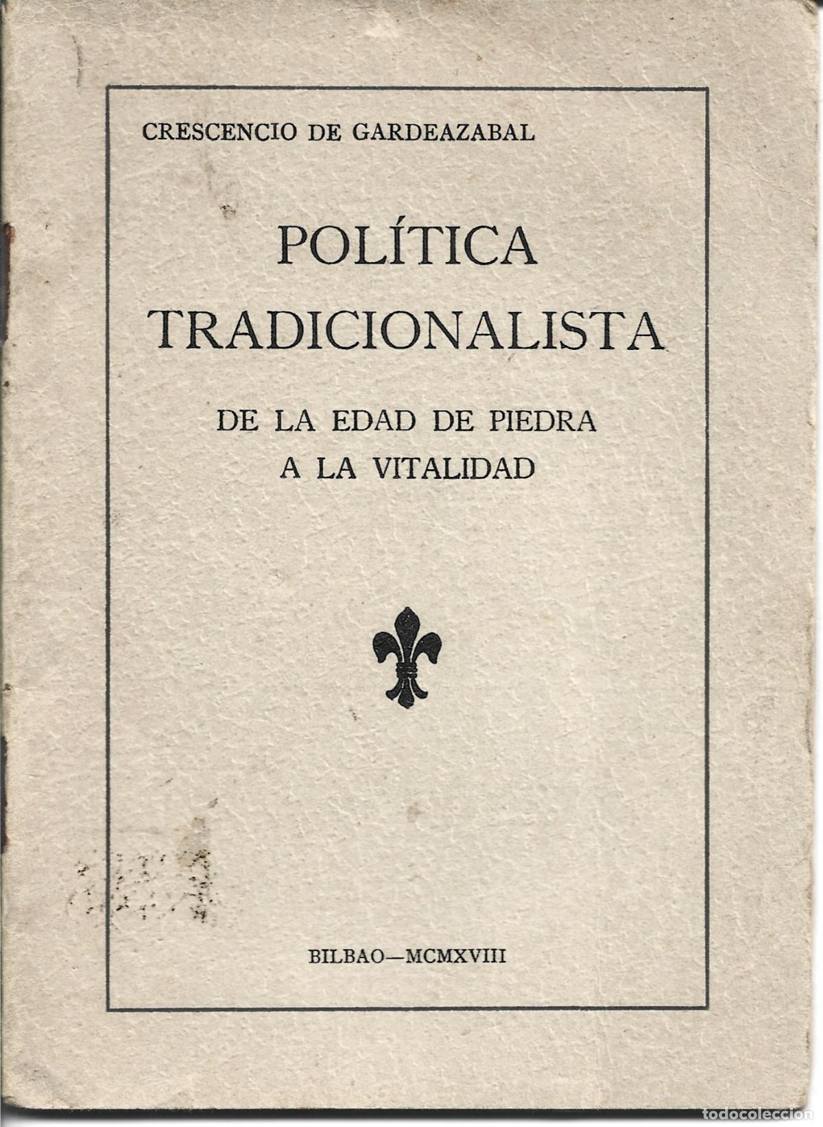 Libros antiguos: CARLISMO-POTICA TRADICIONALISTA DE LA EDAD DE PIEDRA A LA VITALIDAD-CRESCENCIO DE GARDEAZABAL-BILBAO