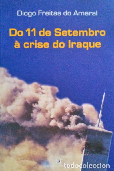 Libros antiguos: FREITAS DO AMARAL. (Diogo) - DO 11 DE SETEMBRO &Agrave; CRISE DO IRAQUE.
