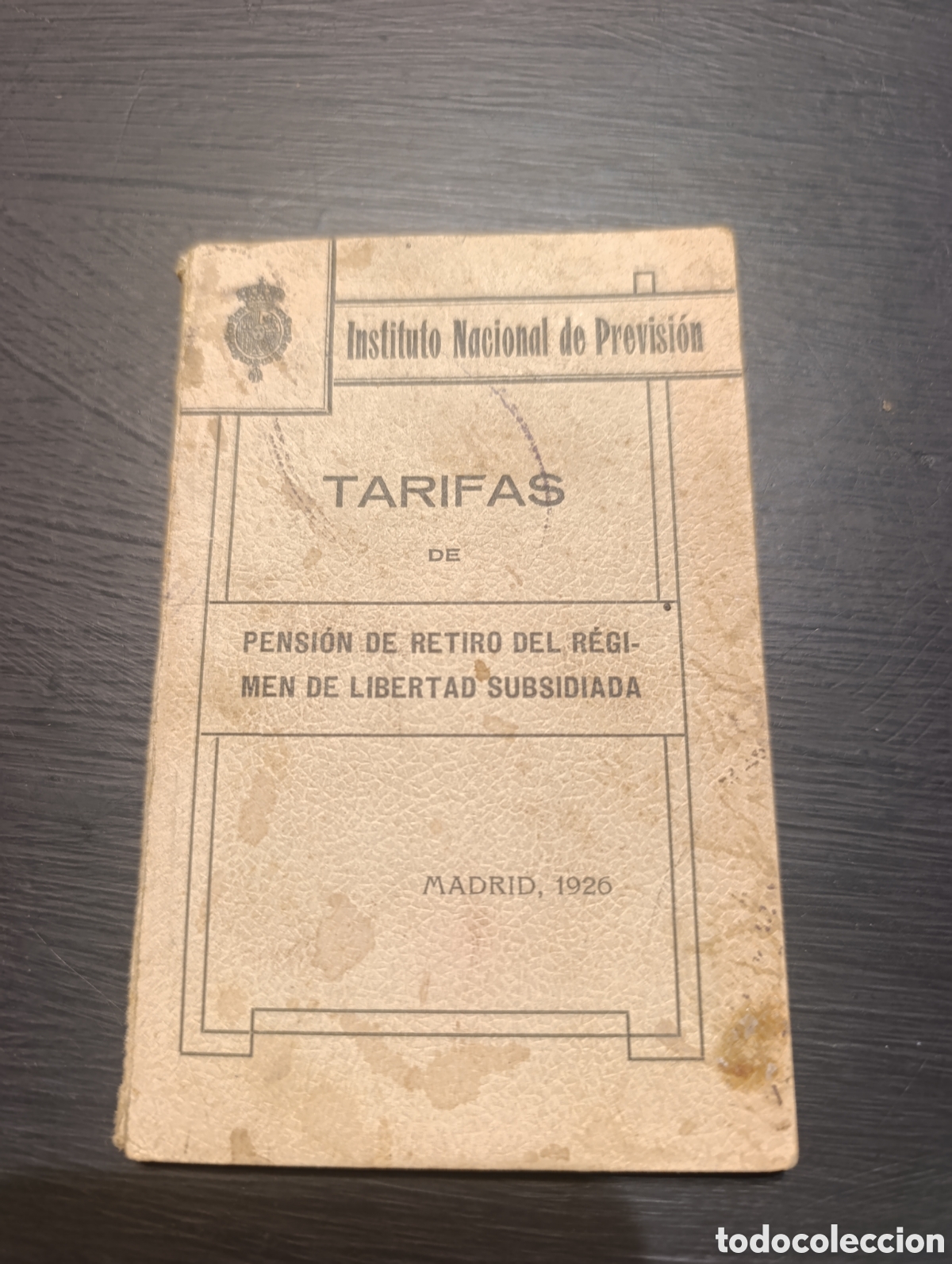 Libros antiguos: Instituto Nacional de Previsi&oacute;n TARIFAS DE PENSI&Oacute;N DE RETIRO DEL R&Eacute;GIMEN DE LIBERTAD SUBSIDIADA 1926