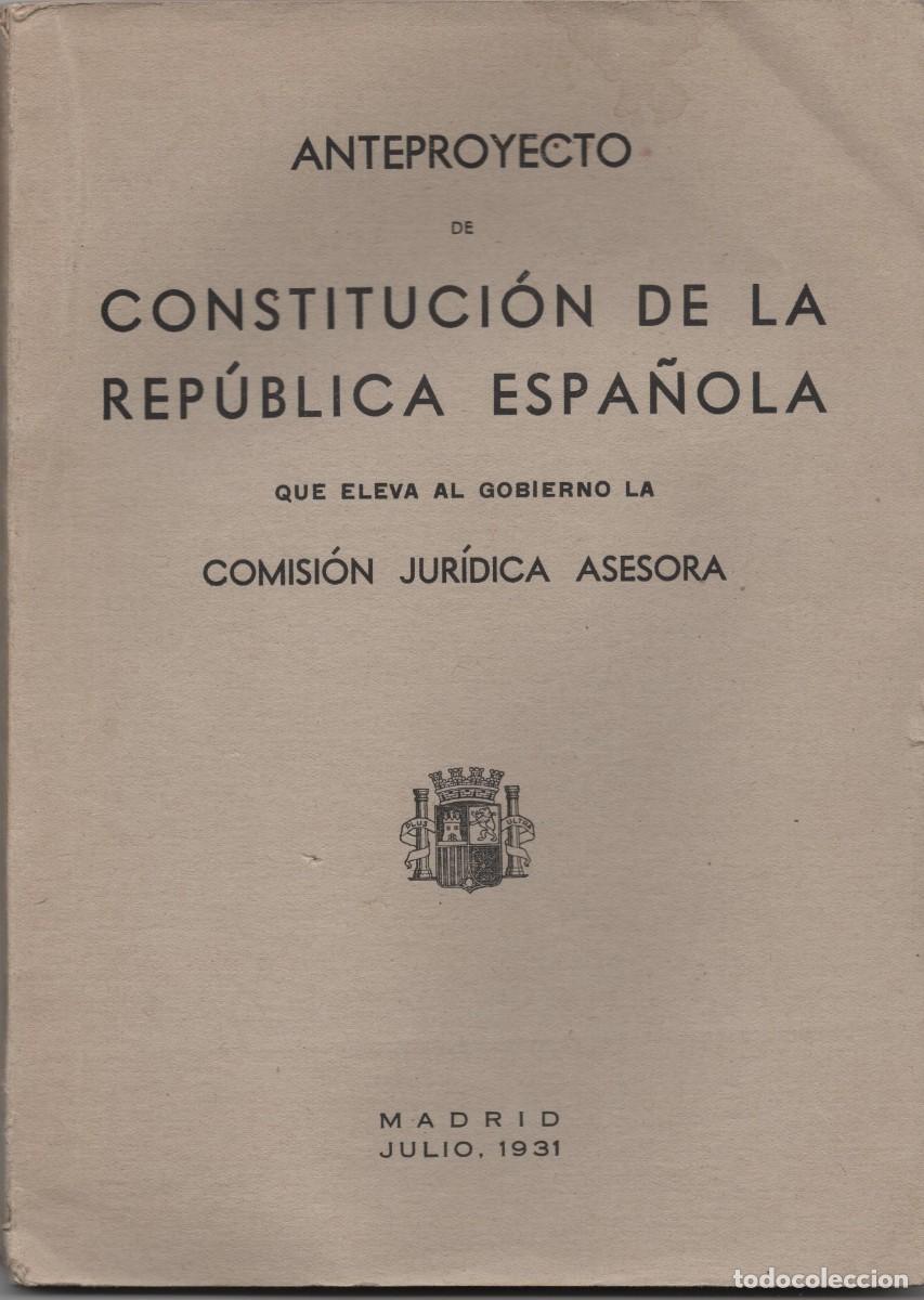 Libros antiguos: ANTEPROYECTO DE CONSTITUCION DE LA REPUBLICA ESPA&Ntilde;OLA COMISION JURIDICA ASESORA MADRID 1931