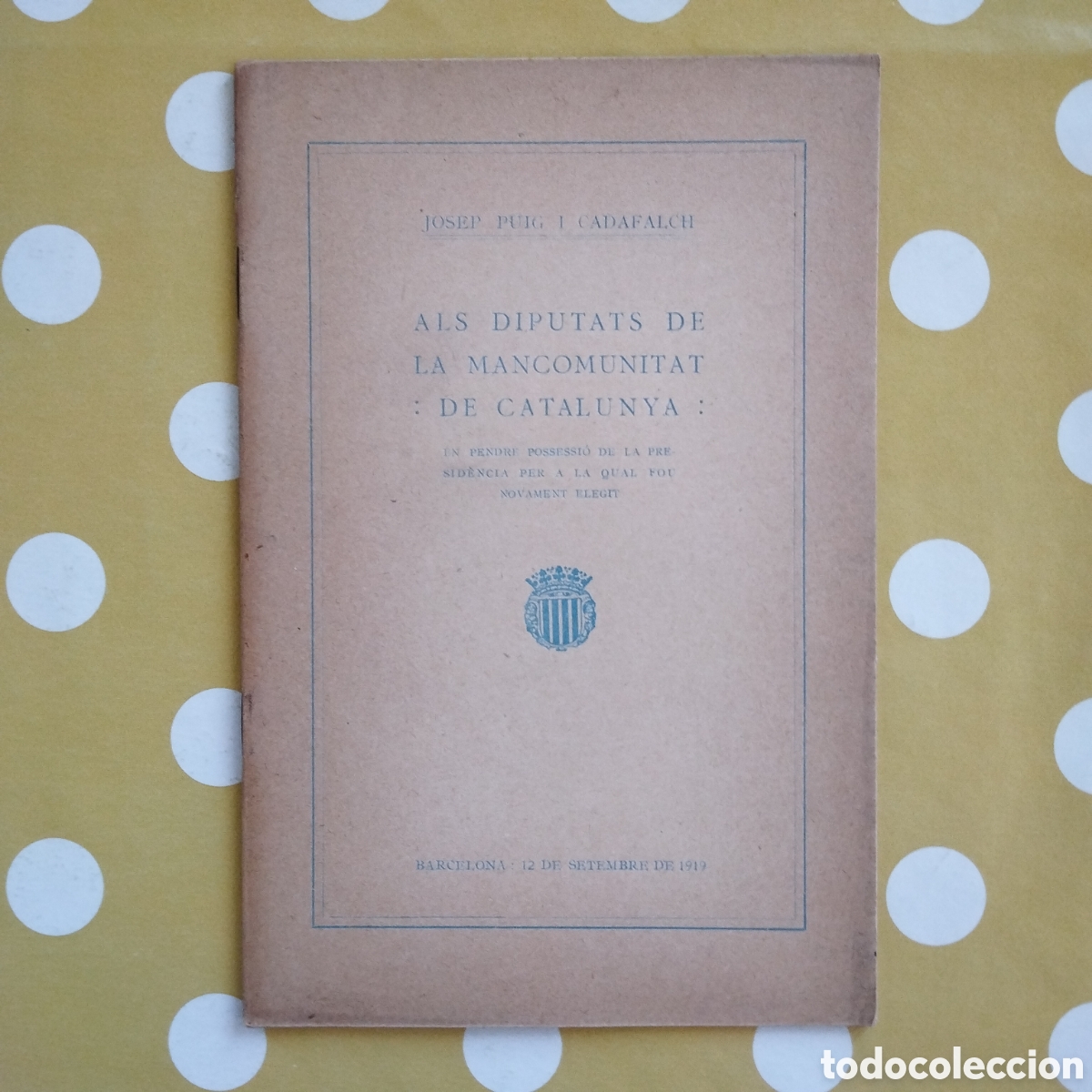Libros antiguos: JOSEP PUIG I CADAFALCH 1919 ALS DIPUTATS DE LA MANCOMUNITAT DE CATALUNYA MOLT BON ESTAT