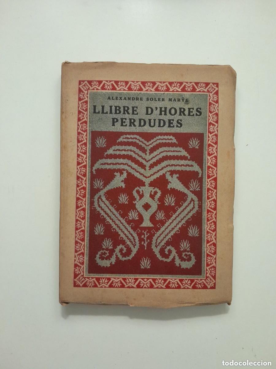 Libros antiguos: LLIBRE D'HORES PERDUDES - ALEXANDRE SOLER MARYE (IMP. OLIVA DE VILANOVA, 1919)