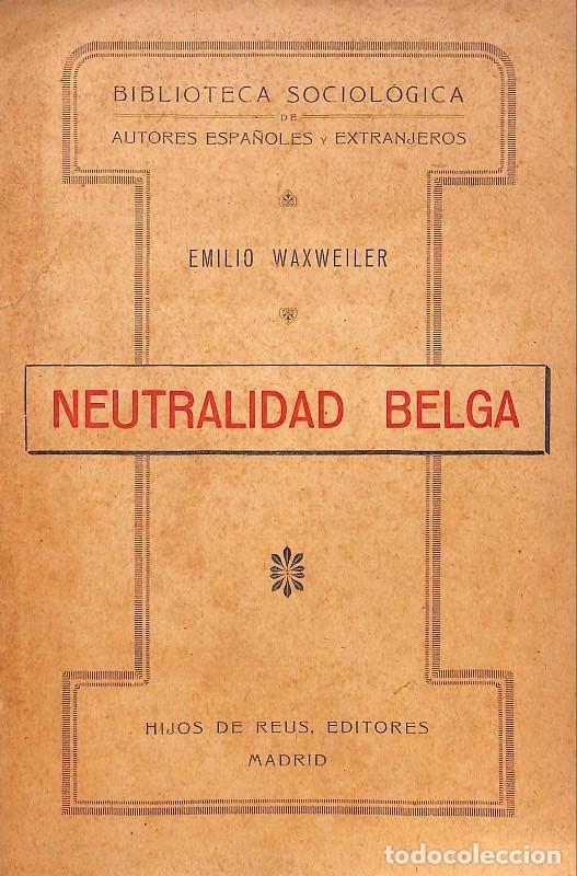 Antiquarische B&uuml;cher: Neutralidad belga: R&eacute;plicas a las acusaciones - Emilio Waxweiler - Hijos de Reus - 1917 - Madrid