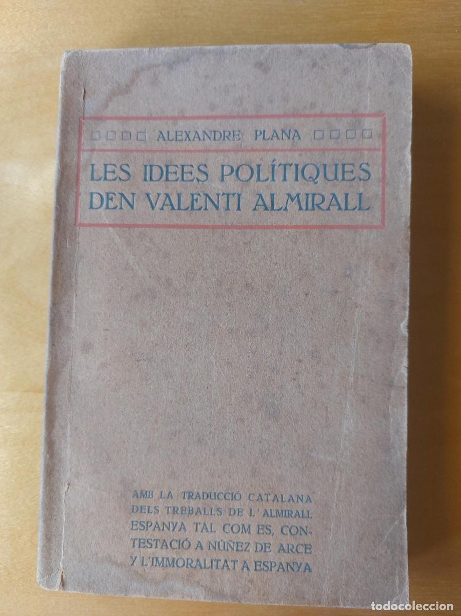 Libros antiguos: LES IDEES POL&Iacute;TIQUES D'EN VALENT&Iacute; ALMIRALL. ALEXANDRE PLANA. EDICI&Oacute; ORIGINAL I COMPLETA DE 1915