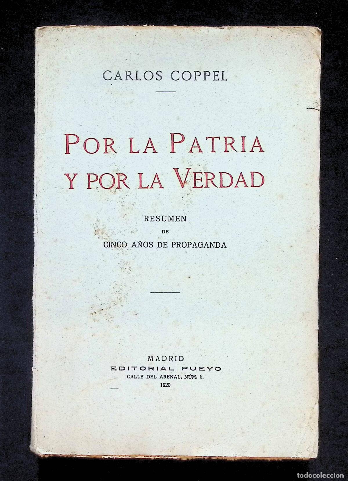 Libros antiguos: POR LA PATRIA Y POR LA VERDAD. Resumen de cinco a&ntilde;os de propaganda. - COPPEL, Carlos.