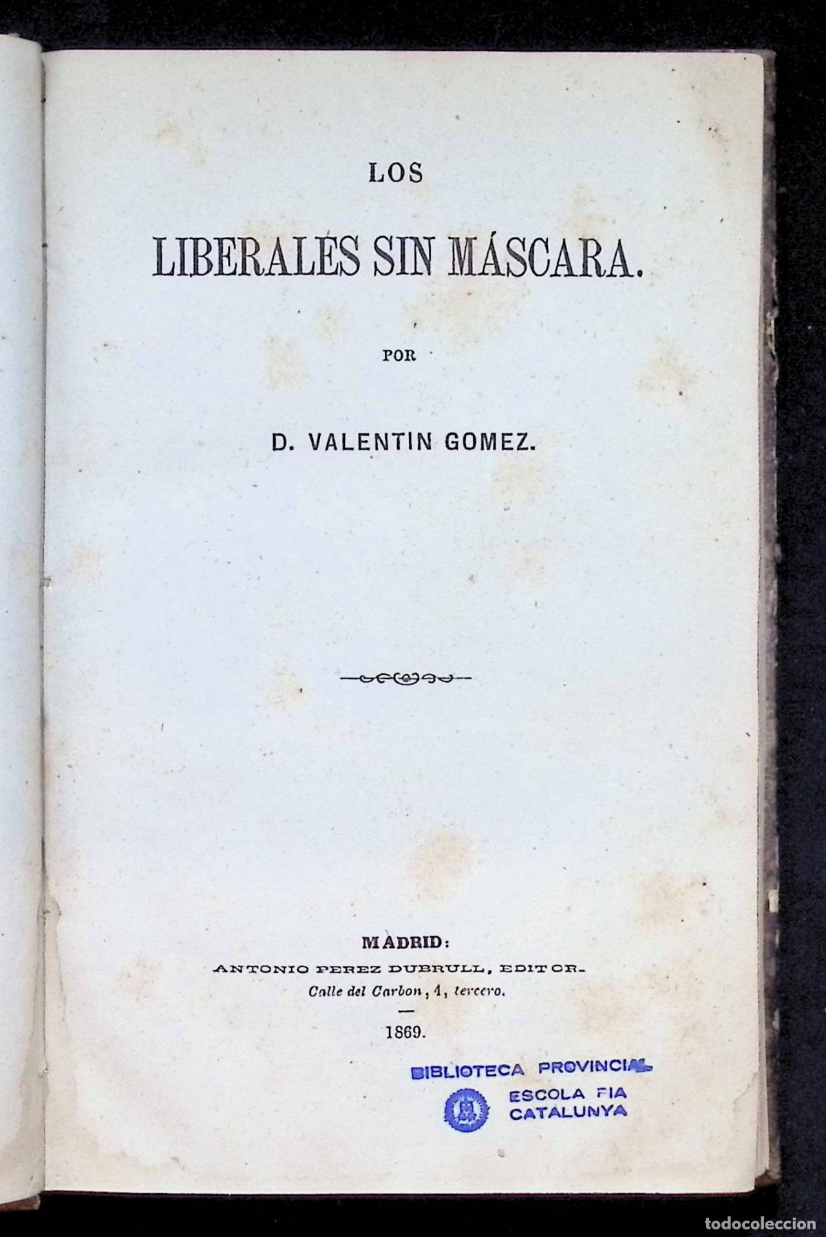 Libros antiguos: LOS LIBERALES SIN M&Aacute;SCARA. - G&Oacute;MEZ, Valent&iacute;n. PRIMERA EDICI&Oacute;N, 1869.