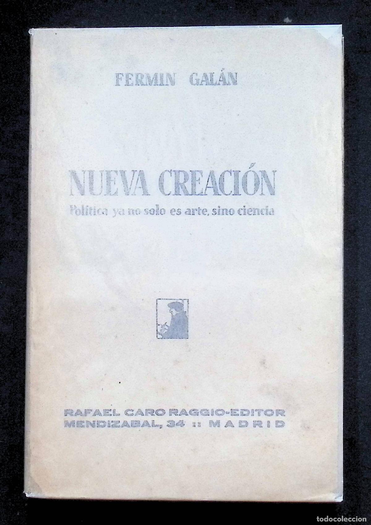 Libros antiguos: NUEVA CREACI&Oacute;N. Pol&iacute;tica ya no s&oacute;lo es arte, sino ciencia. - GAL&Aacute;N, Ferm&iacute;n. Madrid, 1931.
