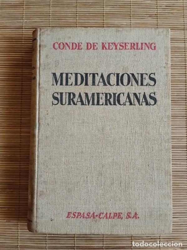 Libros antiguos: Meditaciones Suramericanas - Conde de Keyserling - Espasa-Calpe - Madrid 1933, 1&ordf; ed.