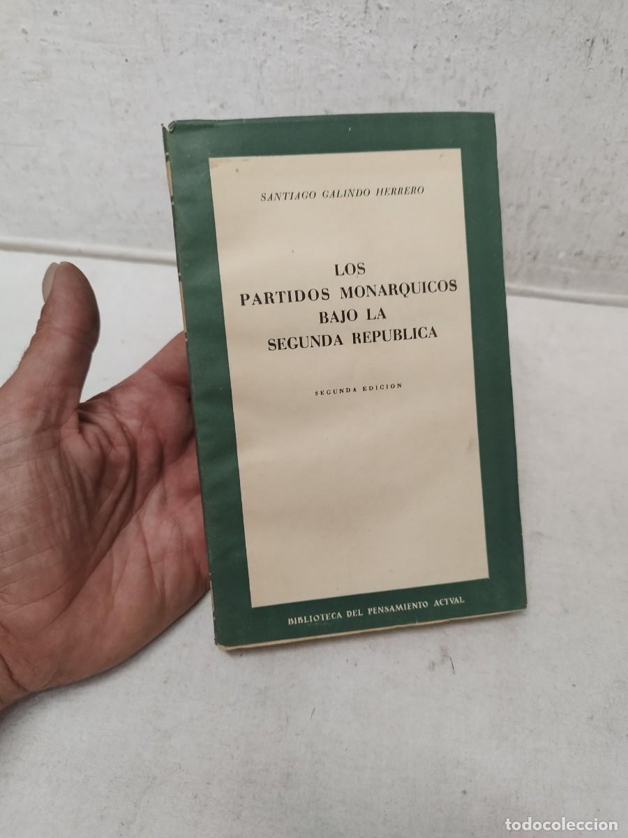 Libros antiguos: Libro los partidos monarquicos bajo la segunda republica. 2&ordm; edici&oacute;n. Santiago Galindo Herrero.