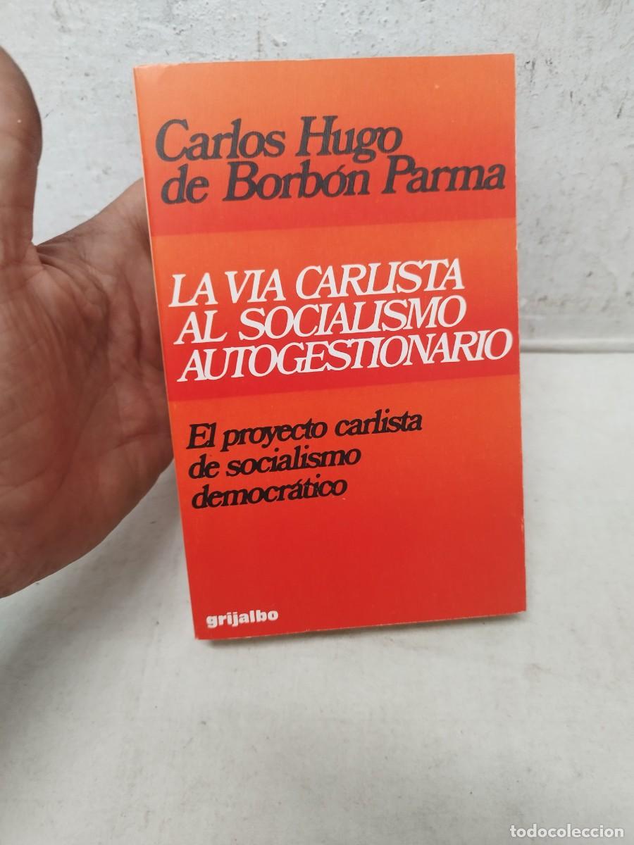 Libros antiguos: Libro la via carlista al socialismo autogestionado. Carlos Hugo de Borb&oacute;n Parma. Carlista
