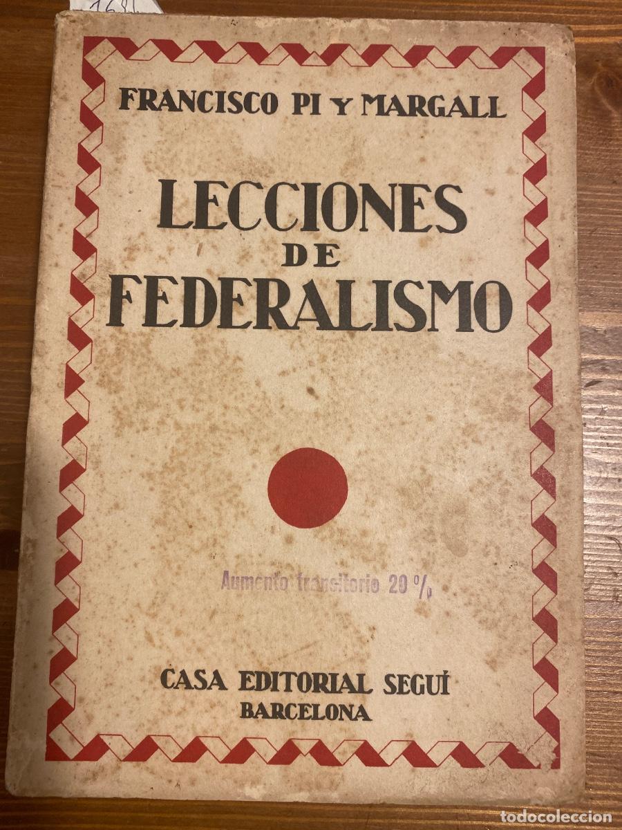 Libros antiguos: LECCIONES DE FEDERALISMO. FRANCISCO PI Y MARGALL. CASA EDITORIAL SEGU&Iacute;. A&Ntilde;OS 30?