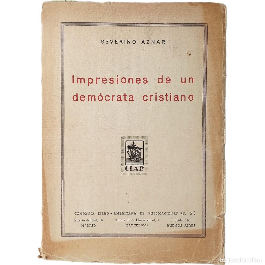 Libros antiguos: IMPRESIONES DE UN DEM&Oacute;CRATA CRISTIANO. Aznar, Severino