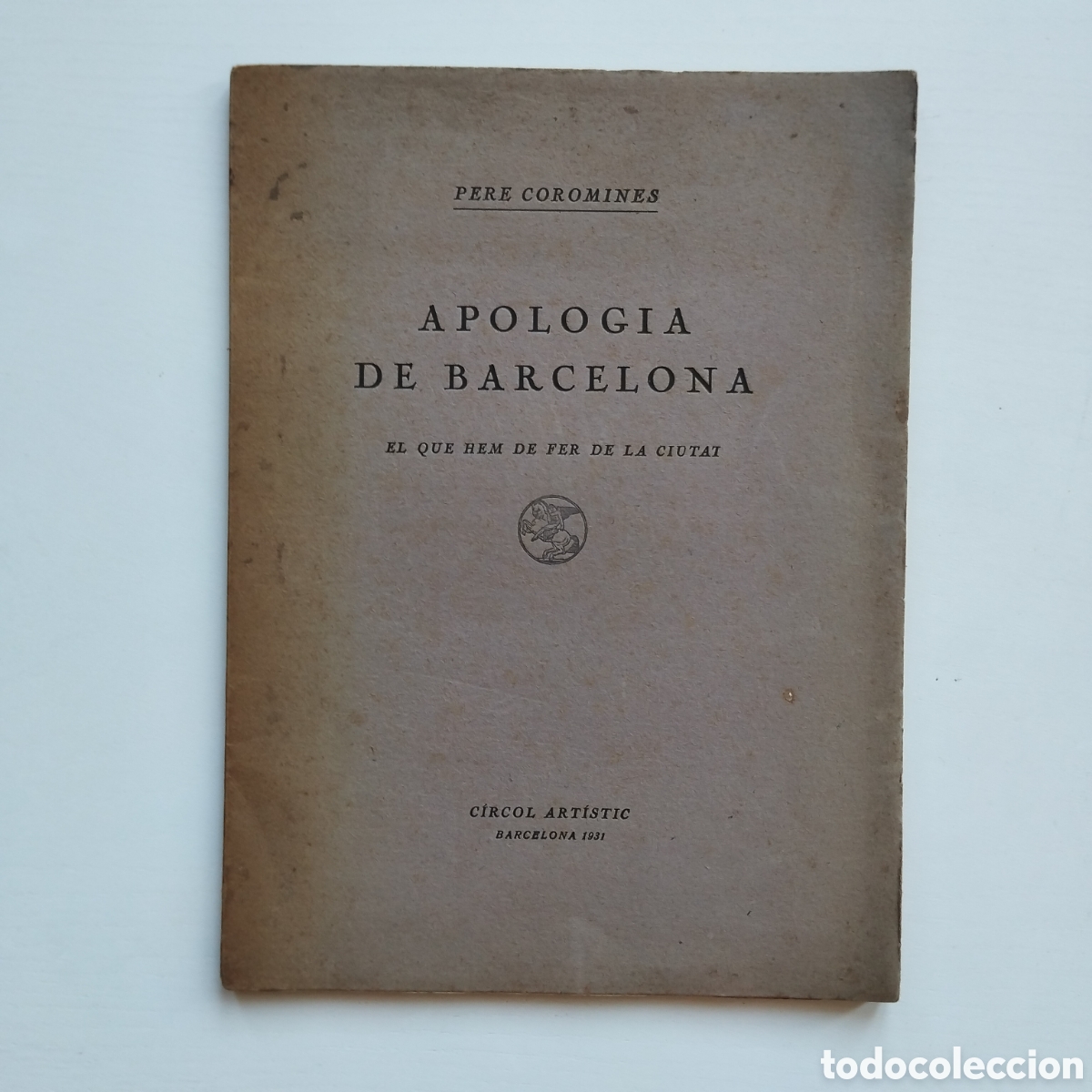 Libros antiguos: PERE COROMINES APOLOGIA DE BARCELONA C&Iacute;RCOL ART&Iacute;STIC 1931 HEM DE FER DE LA CIUTAT