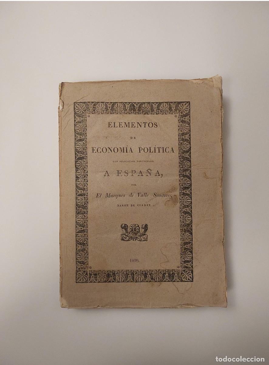 Libros antiguos: ELEMENTOS DE ECONOM&Iacute;A POL&Iacute;TICA CON APLICACI&Oacute;N PARTICULAR A ESPA&Ntilde;A - VALLE SANTORO, MARQU&Eacute;S DE