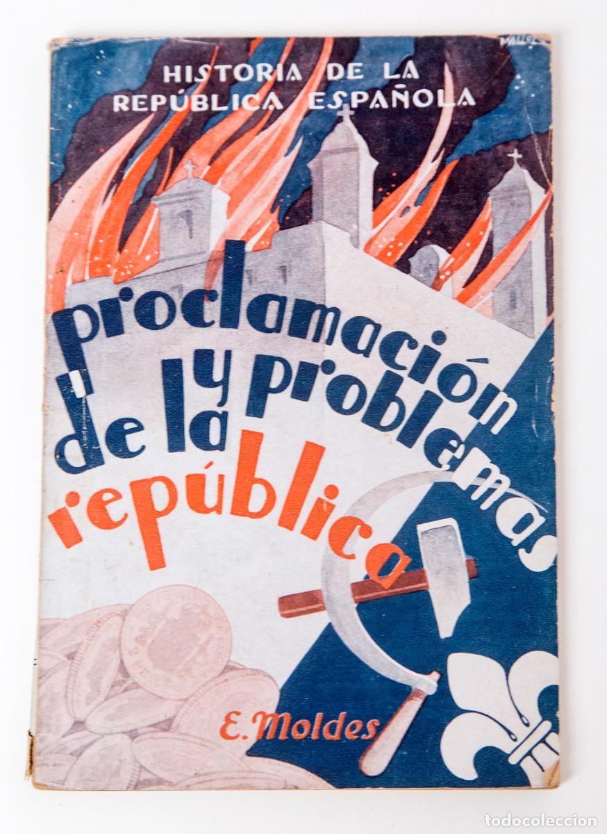 Libros antiguos: PROCLAMACI&Oacute;N Y PROBLEMAS DE LA REP&Uacute;BLICA - 1931 - E. MOLDES