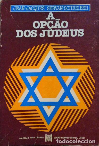 Libros antiguos: SERVAN-SCHREIBER. (Jean-Jacques) - A OP&Ccedil;&Atilde;O DOS JUDEUS.