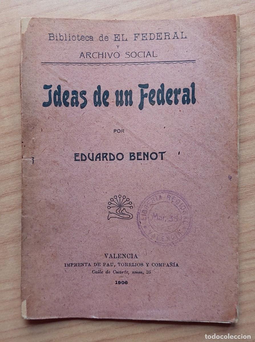 Livros antigos: EDUARDO BENOT IDEAS DE UN FEDERAL VALENCIA 1906