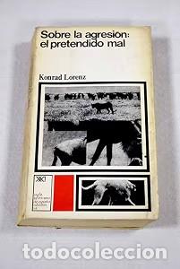 Old books: Sobre la agresi&oacute;n: el pretendido mal - Konrad Lorenz - Siglo Veintiuno