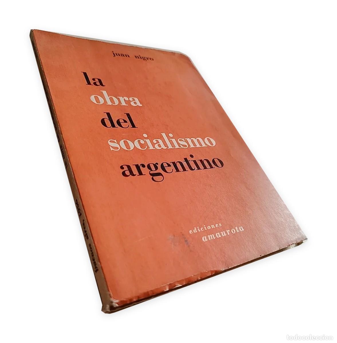 Libros antiguos: Juan Nigro &ndash; La obra del socialismo argentino &ndash; Ediciones Amaurota &ndash; 1956 LM