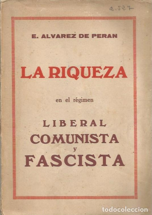 Libros antiguos: LA RIQUEZA EN EL REGIM&Eacute;N LIBERAL, COMUNISTA Y FASCISTA-E. ALVAREZ DE PERAN