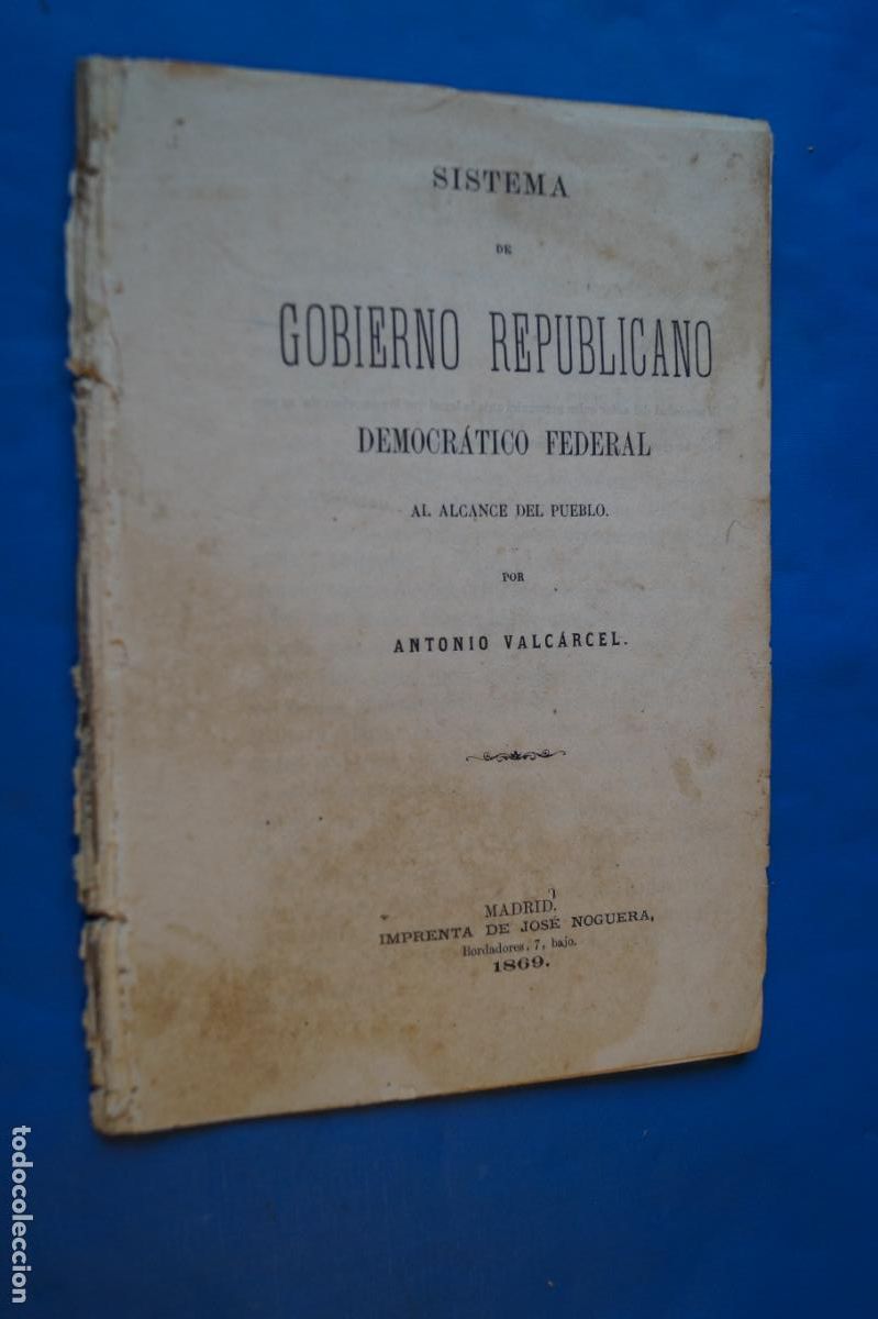 Libros antiguos: SISTEMA DE GOBIERNO REPUBLICANO DEMOCRATICO FEDERAL. ANTONIO VALCARCEL. 1869