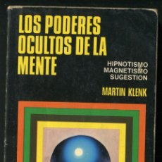 Libros antiguos: LIBRO LOS PODERES OCULTOS DE LA MENTE MARTIN KLENK HIPNOTISMO MAGNETISMO SUGETION