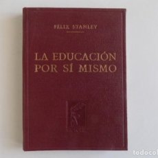 Libros antiguos: LIBRERIA GHOTICA. FÉLIX STANLEY. LA EDUCACIÓN POR SI MISMO. 1946. 