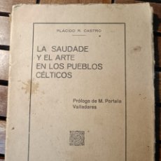 Libros antiguos: LA SAUDADE Y EL ARTE EN LOS PUEBLOS CELTICOS PLÁCIDO R.CASTRO, PRÓL. M.PORTELA VALLADARES 1928. Lote 331347558