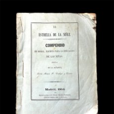 Libros antiguos: LA ESTRELLA DE LA NIÑEZ - COMPENDIO DE MORAL ESCRITO PARA LA EDUCACIÓN DE LAS NIÑAS - 1854