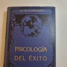 Libros antiguos: PSICOLOGIA DEL EXITO. W.W.ATKINSON. ED. FELIU Y SUSANA. BARCELONA, 1930. `PAGS:240