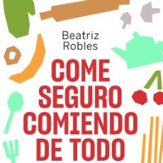 Libros antiguos: COME SEGURO COMIENDO DE TODO. - ROBLES, BEATRIZ.. Lote 362979785