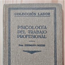 Libros antiguos: PSICOLOGÍA DEL TRABAJO PROFESIONAL - DRES. ERISMANN-MOERS - COLECCIÓN LABOR Nº 95-96 - AÑO 1926
