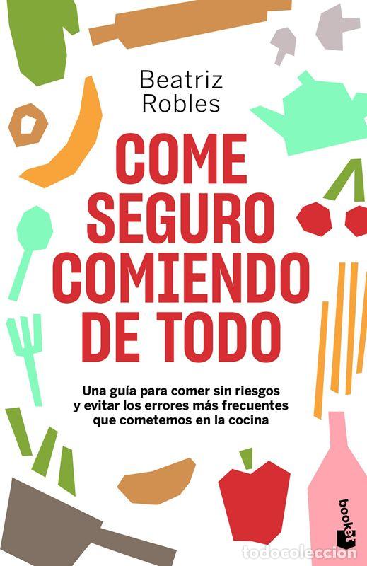 Libros antiguos: Come seguro comiendo de todo. - Robles, Beatriz.