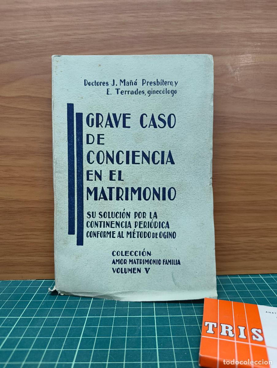 Libros antiguos: Grave caso de conciencia en el matrimonio. Su soluci&oacute;n por la continencia peri&oacute;dica conforme al m&eacute;to