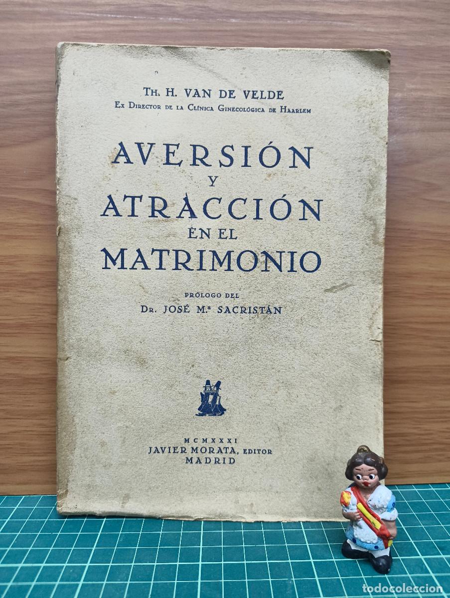 Libros antiguos: Aversi&oacute;n y atracci&oacute;n en el matrimonio &ndash; Th. H. Van de Velde