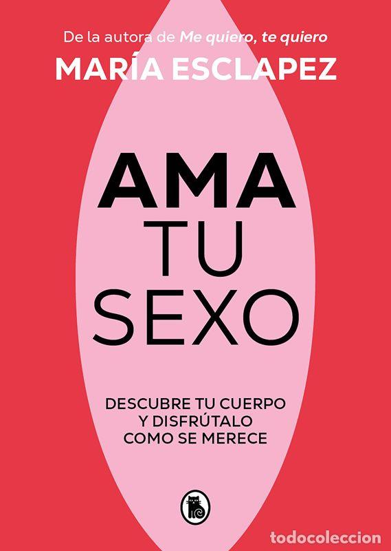 Libros antiguos: Ama tu sexo. - Esclapez, Mar&iacute;a.