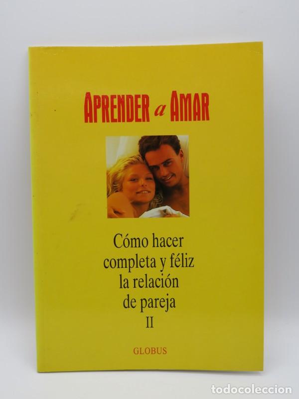 Libros antiguos: Aprender a Amar II: C&oacute;mo hacer completa y f&eacute;liz la relaci&oacute;n de pareja - Varios - Globus Comunicaci&oacute;n
