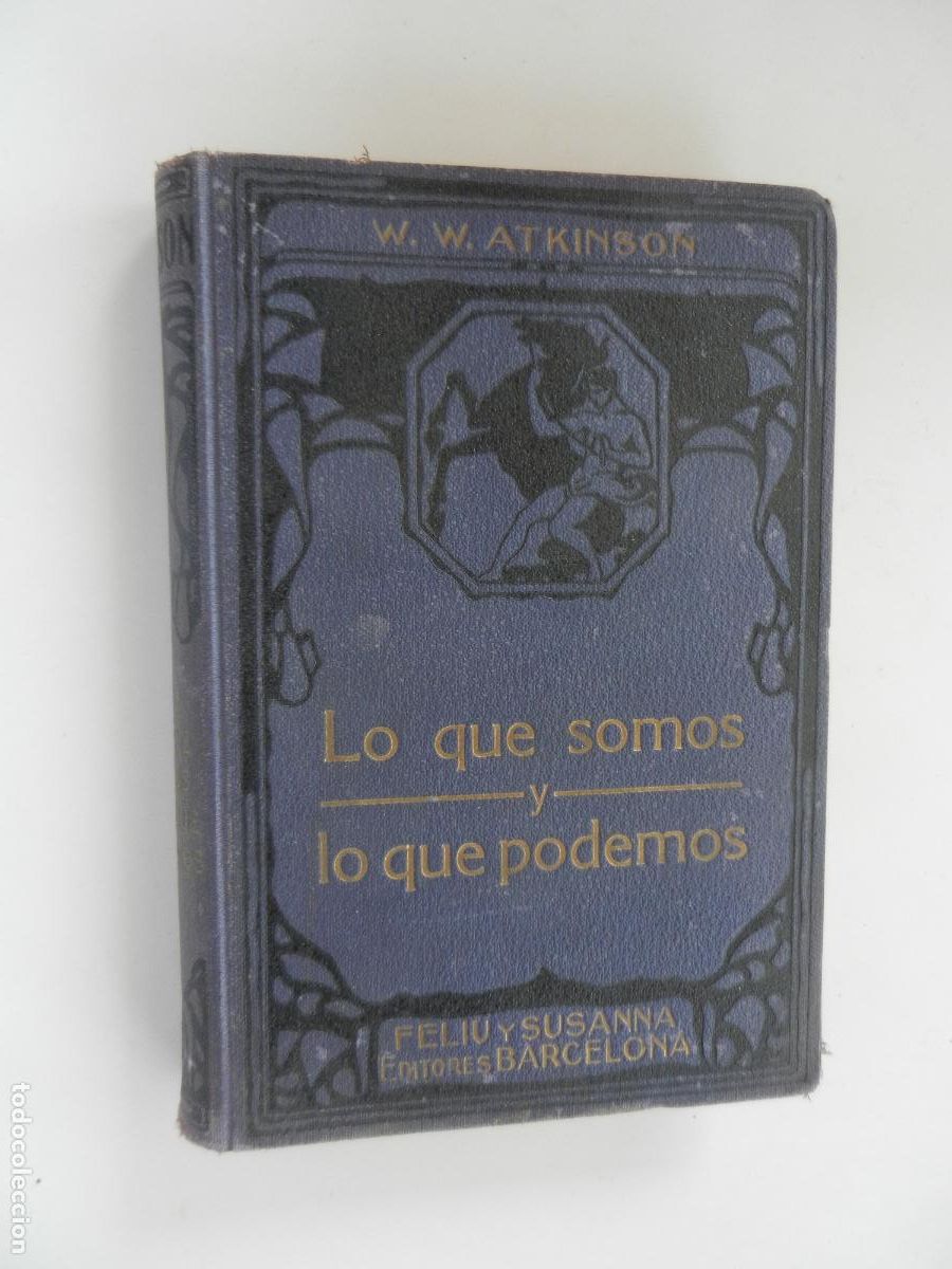 Libros antiguos: LO QUE SOMOS Y LO QUE PODEMOS - W. W. ATKINSON FELIU Y SUSANNA EDITORES 193..