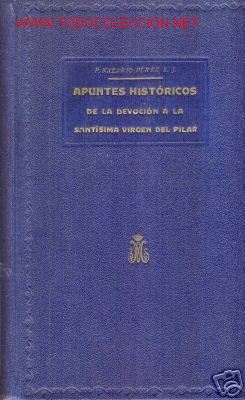 Libros antiguos: 1930. APUNTES HISTORICOS DELA VIRGEN DEL PILAR.ZARAGOZA