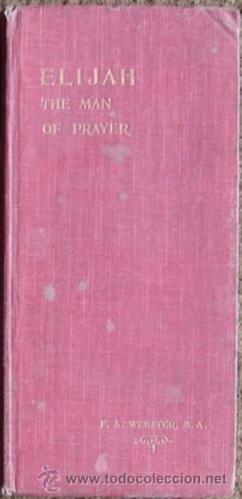 Libros antiguos: WEBSTER, F. S.: ELIJAH, THE MAN OF PRAYER-  CA 1900
