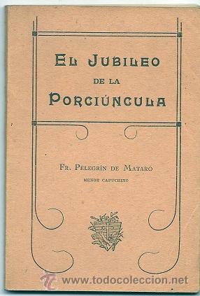 Livres anciens: 8005 - EL JUBILEO DE LA PORCI&Uacute;NCULA- FR. PELEGR&Iacute;N DE MATAR&Oacute;- BIBLIOTECA FRANCISCANA 1&ordf; SERIE - 1915